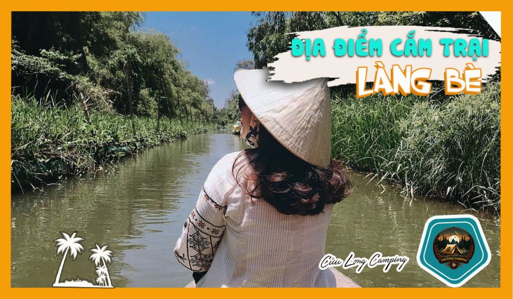 5 địa điểm cắm trại ở Bến Tre nổi tiếng nhất 5 Làng Bè - địa điểm cắm trại ở Bến Tre nổi tiếng