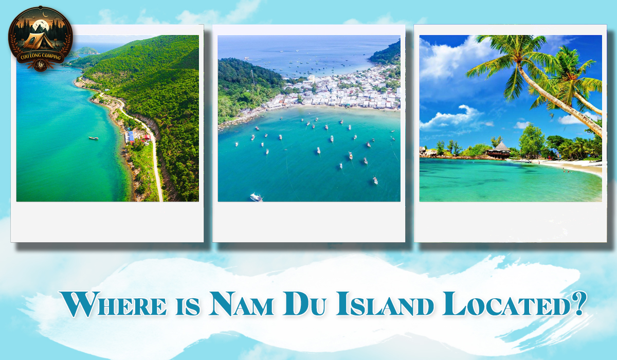 Nam Du Island Camping: Experiencing Paradise Amidst the Ocean 1 Nam Du Island Camping