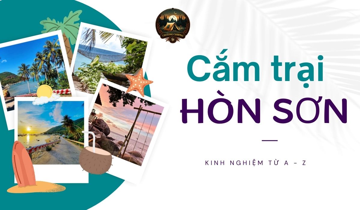 Kinh Nghiệm Cắm Trại Hòn Sơn: “Bỏ Túi” Bí Kíp Cho Chuyến Đi Đảo Hoang Mơ Màng 1 Kinh nghiệm cắm trại hòn sơn