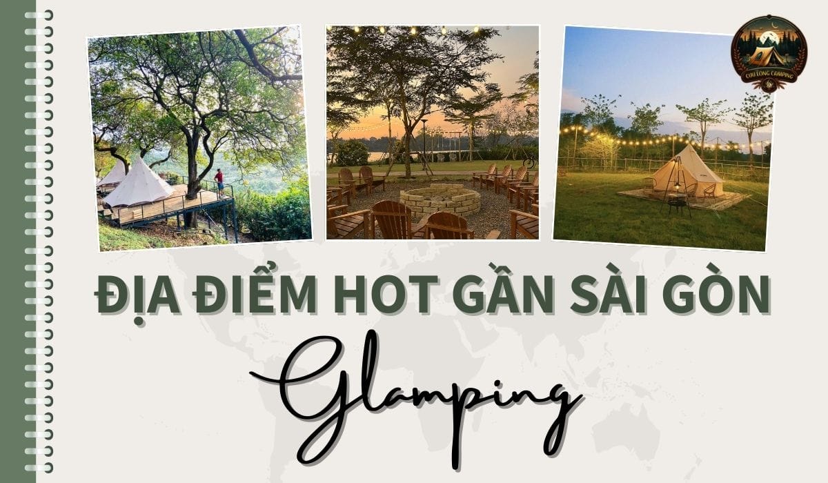 Địa điểm glamping hot gần sài gòn
