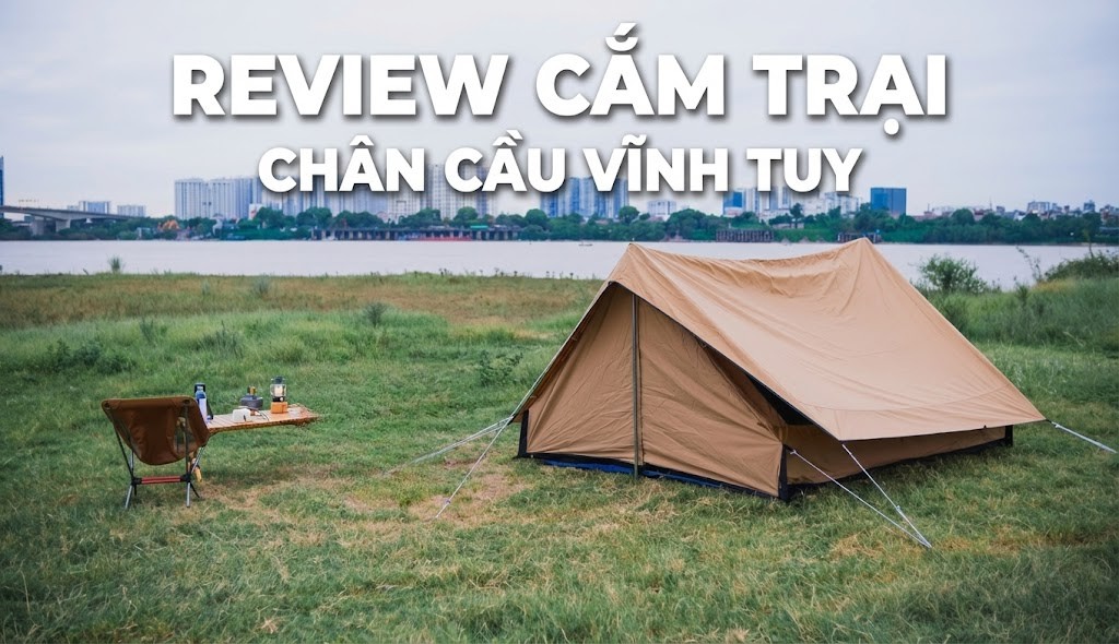 Review cắm trại chân cầu vĩnh tuy